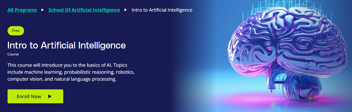「Intro to Artificial Intelligence」 是 Udacity 上的免費 AI 入門課程。課程涵蓋 AI 的基礎知識，包括其應用和可能性，以及機器學習、電腦視覺和自然語言處理等。